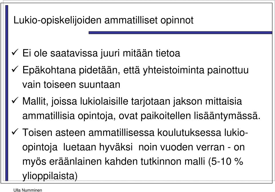 ammatillisia opintoja, ovat paikoitellen lisääntymässä.