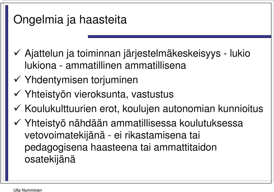 Koulukulttuurien erot, koulujen autonomian kunnioitus Yhteistyö nähdään ammatillisessa