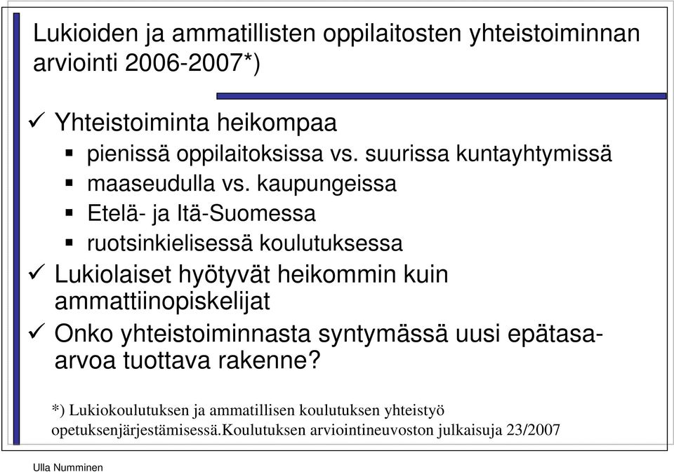 kaupungeissa Etelä- ja Itä-Suomessa ruotsinkielisessä koulutuksessa Lukiolaiset hyötyvät heikommin kuin ammattiinopiskelijat