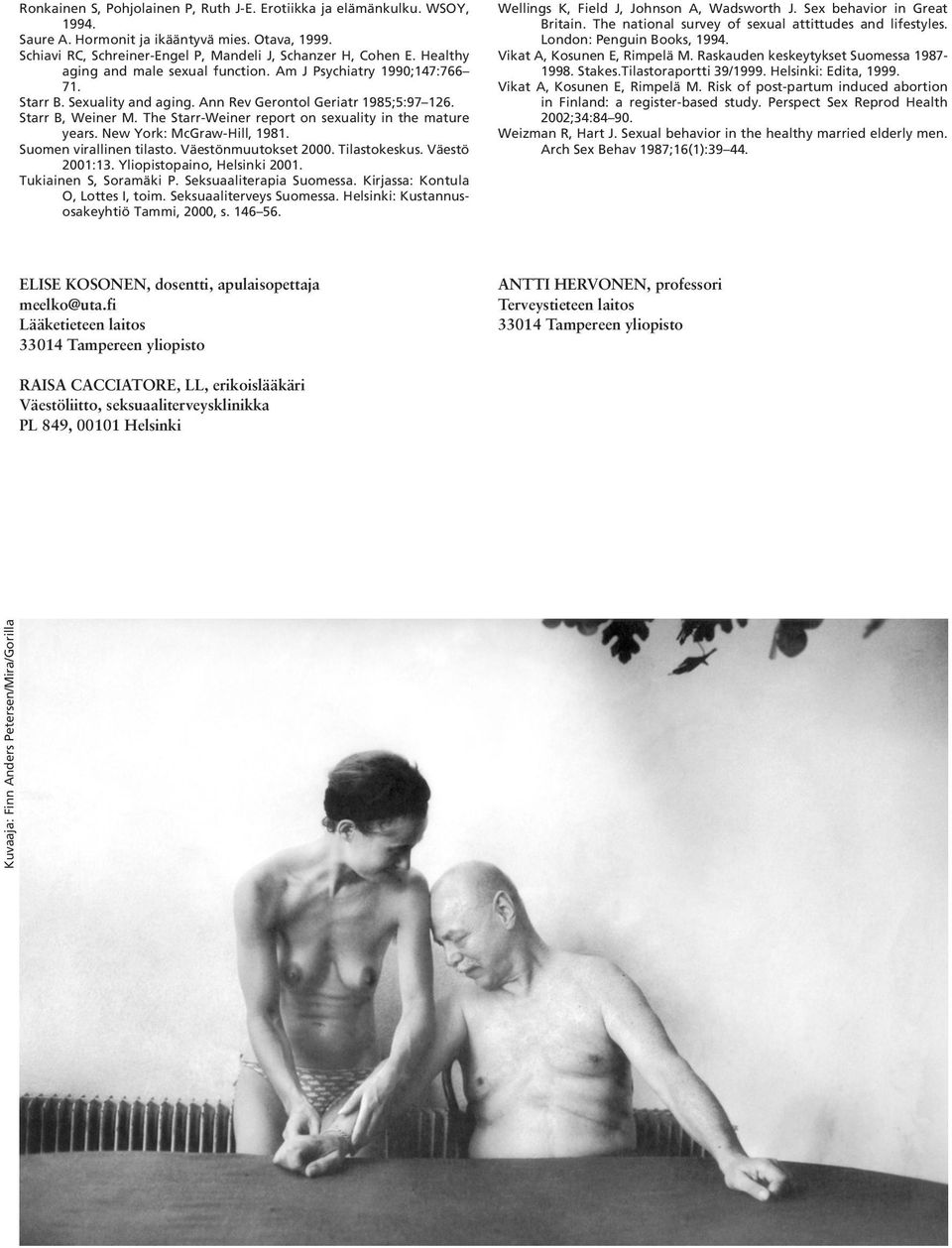 The Starr-Weiner report on sexuality in the mature years. New York: McGraw-Hill, 1981. Suomen virallinen tilasto. Väestönmuutokset 2000. Tilastokeskus. Väestö 2001:13. Yliopistopaino, Helsinki 2001.