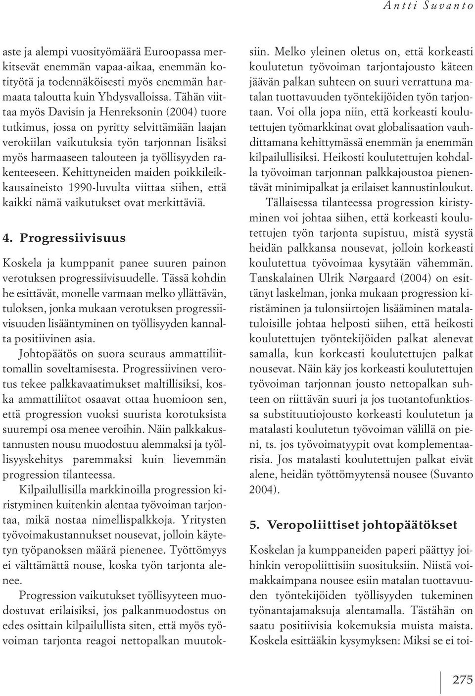 rakenteeseen. Kehittyneiden maiden poikkileikkausaineisto 1990-luvulta viittaa siihen, että kaikki nämä vaikutukset ovat merkittäviä. 4.