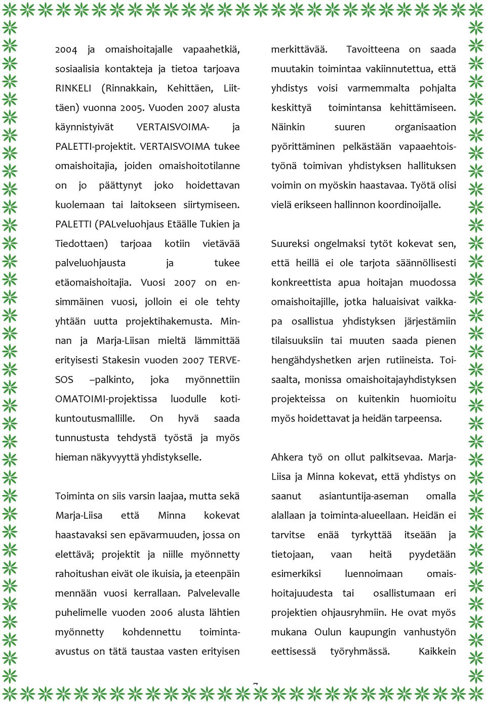 PALETTI (PALveluohjaus Etäälle Tukien ja Tiedottaen) tarjoaa kotiin vietävää palveluohjausta ja tukee etäomaishoitajia.