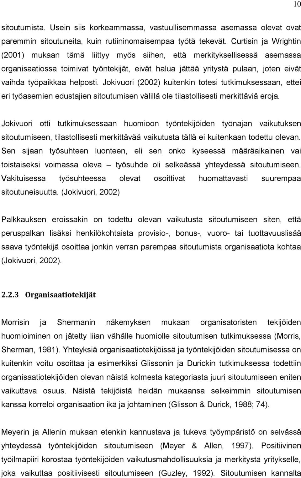 helposti. Jokivuori (2002) kuitenkin totesi tutkimuksessaan, ettei eri työasemien edustajien sitoutumisen välillä ole tilastollisesti merkittäviä eroja.