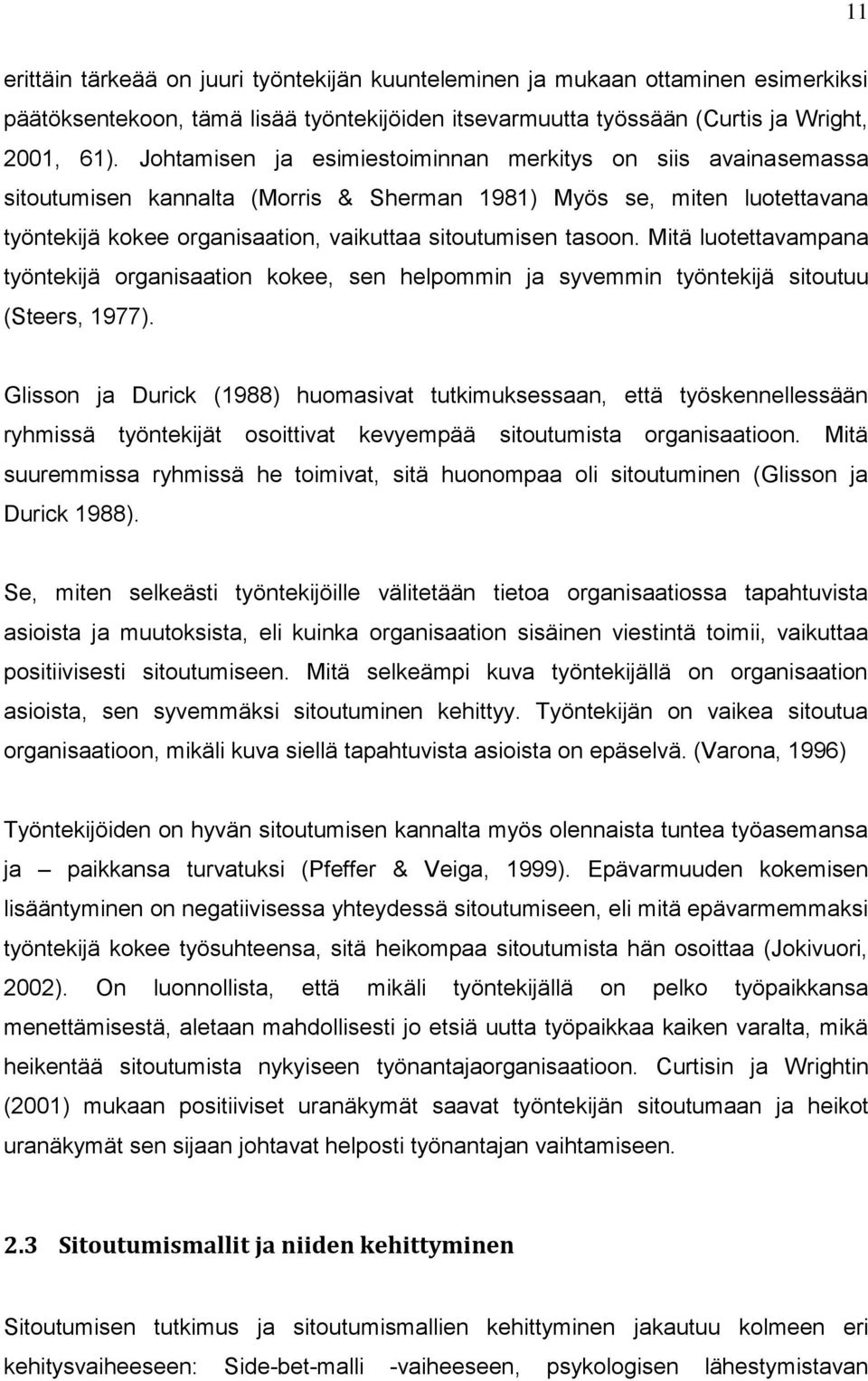 Mitä luotettavampana työntekijä organisaation kokee, sen helpommin ja syvemmin työntekijä sitoutuu (Steers, 1977).