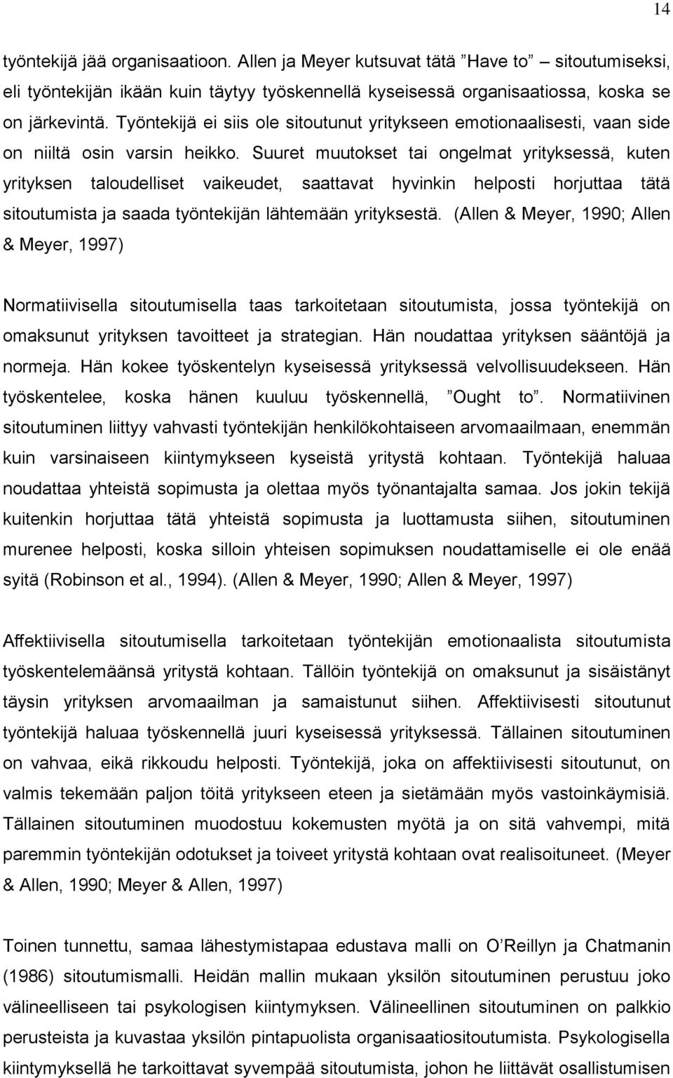 Suuret muutokset tai ongelmat yrityksessä, kuten yrityksen taloudelliset vaikeudet, saattavat hyvinkin helposti horjuttaa tätä sitoutumista ja saada työntekijän lähtemään yrityksestä.