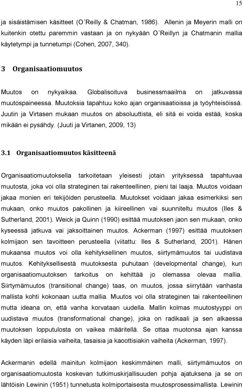 Globalisoituva businessmaailma on jatkuvassa muutospaineessa. Muutoksia tapahtuu koko ajan organisaatioissa ja työyhteisöissä.