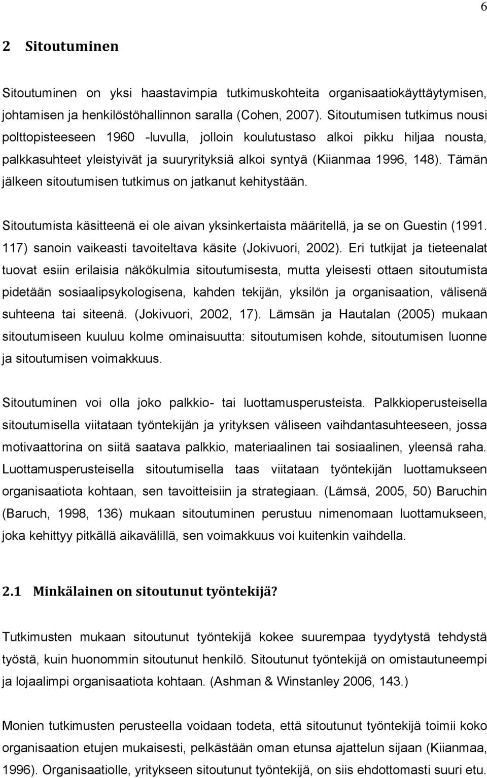 Tämän jälkeen sitoutumisen tutkimus on jatkanut kehitystään. Sitoutumista käsitteenä ei ole aivan yksinkertaista määritellä, ja se on Guestin (1991.