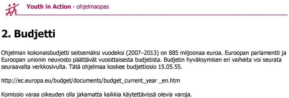 Euroopan parlamentti ja Euroopan unionin neuvosto päättävät vuosittaisesta budjetista.