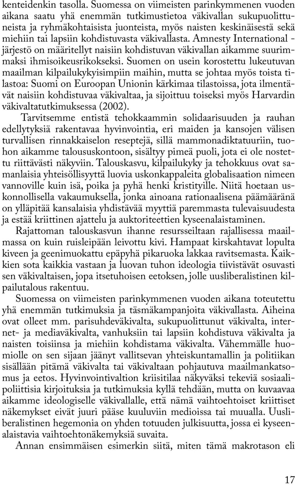 kohdistuvasta väkivallasta. Amnesty International - järjestö on määritellyt naisiin kohdistuvan väkivallan aikamme suurimmaksi ihmisoikeusrikokseksi.