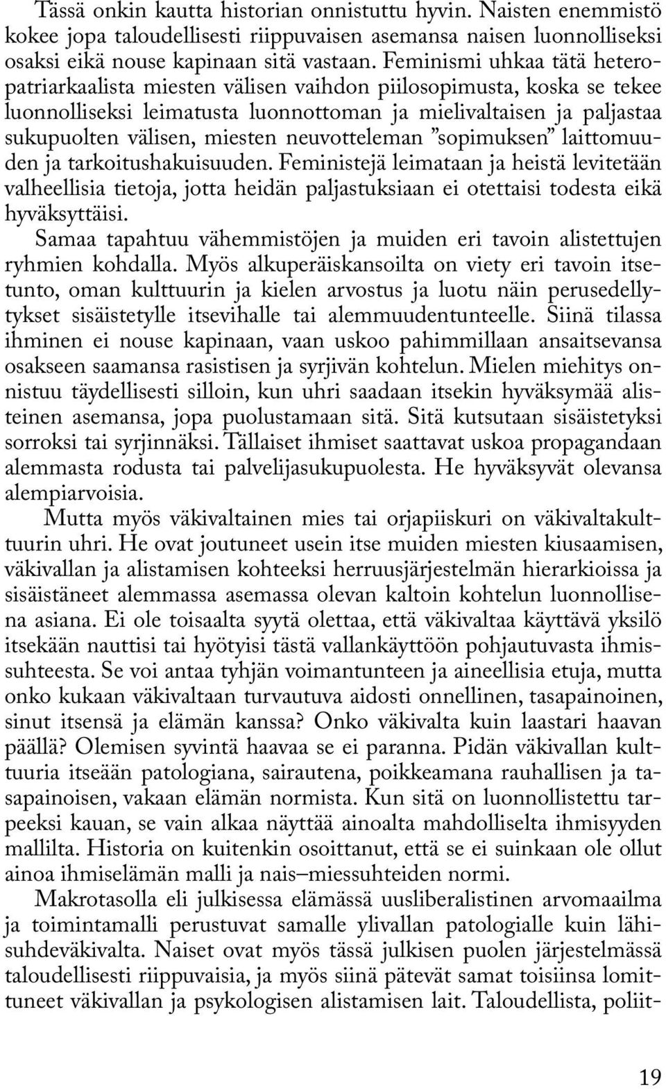 neuvotteleman sopimuksen laittomuuden ja tarkoitushakuisuuden. Feministejä leimataan ja heistä levitetään valheellisia tietoja, jotta heidän paljastuksiaan ei otettaisi todesta eikä hyväksyttäisi.