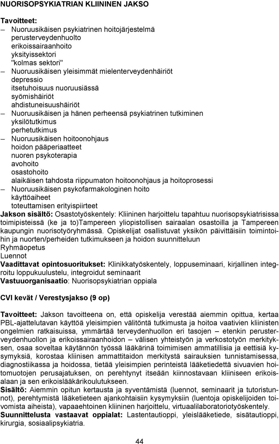 hoitoonohjaus hoidon pääperiaatteet nuoren psykoterapia avohoito osastohoito alaikäisen tahdosta riippumaton hoitoonohjaus ja hoitoprosessi Nuoruusikäisen psykofarmakologinen hoito käyttöaiheet