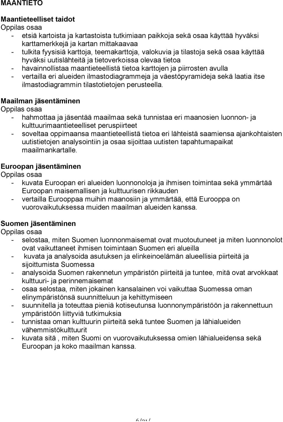 ilmastodiagrammeja ja väestöpyramideja sekä laatia itse ilmastodiagrammin tilastotietojen perusteella.