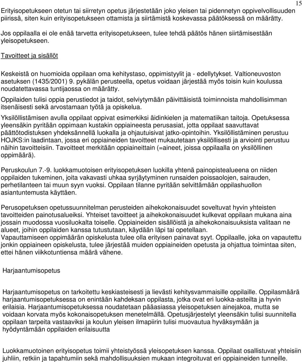 Tavoitteet ja sisällöt Keskeistä on huomioida oppilaan oma kehitystaso, oppimistyylit ja - edellytykset. Valtioneuvoston asetuksen (1435/2001) 9.