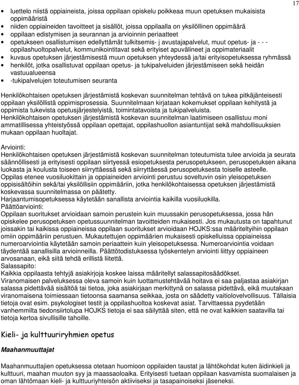 sekä erityiset apuvälineet ja oppimateriaalit kuvaus opetuksen järjestämisestä muun opetuksen yhteydessä ja/tai erityisopetuksessa ryhmässä henkilöt, jotka osallistuvat oppilaan opetus- ja