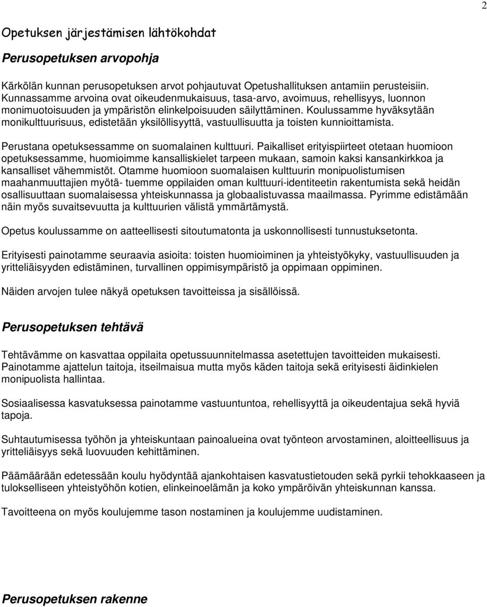 Koulussamme hyväksytään monikulttuurisuus, edistetään yksilöllisyyttä, vastuullisuutta ja toisten kunnioittamista. Perustana opetuksessamme on suomalainen kulttuuri.