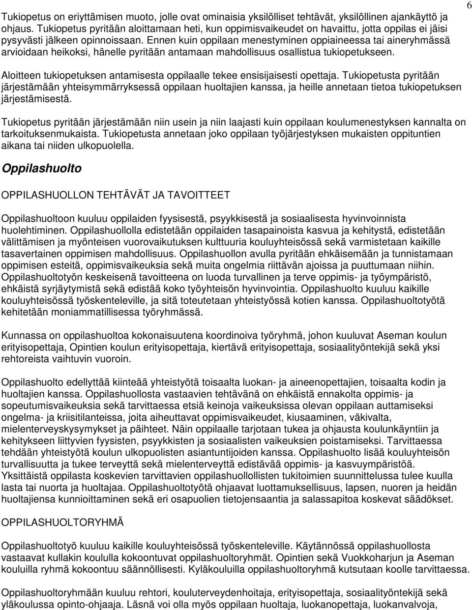 Ennen kuin oppilaan menestyminen oppiaineessa tai aineryhmässä arvioidaan heikoksi, hänelle pyritään antamaan mahdollisuus osallistua tukiopetukseen.