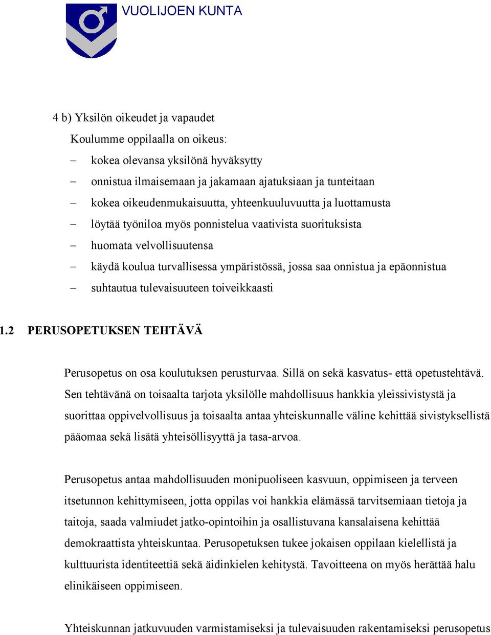 suhtautua tulevaisuuteen toiveikkaasti 1.2 PERUSOPETUKSEN TEHTÄVÄ Perusopetus on osa koulutuksen perusturvaa. Sillä on sekä kasvatus- että opetustehtävä.