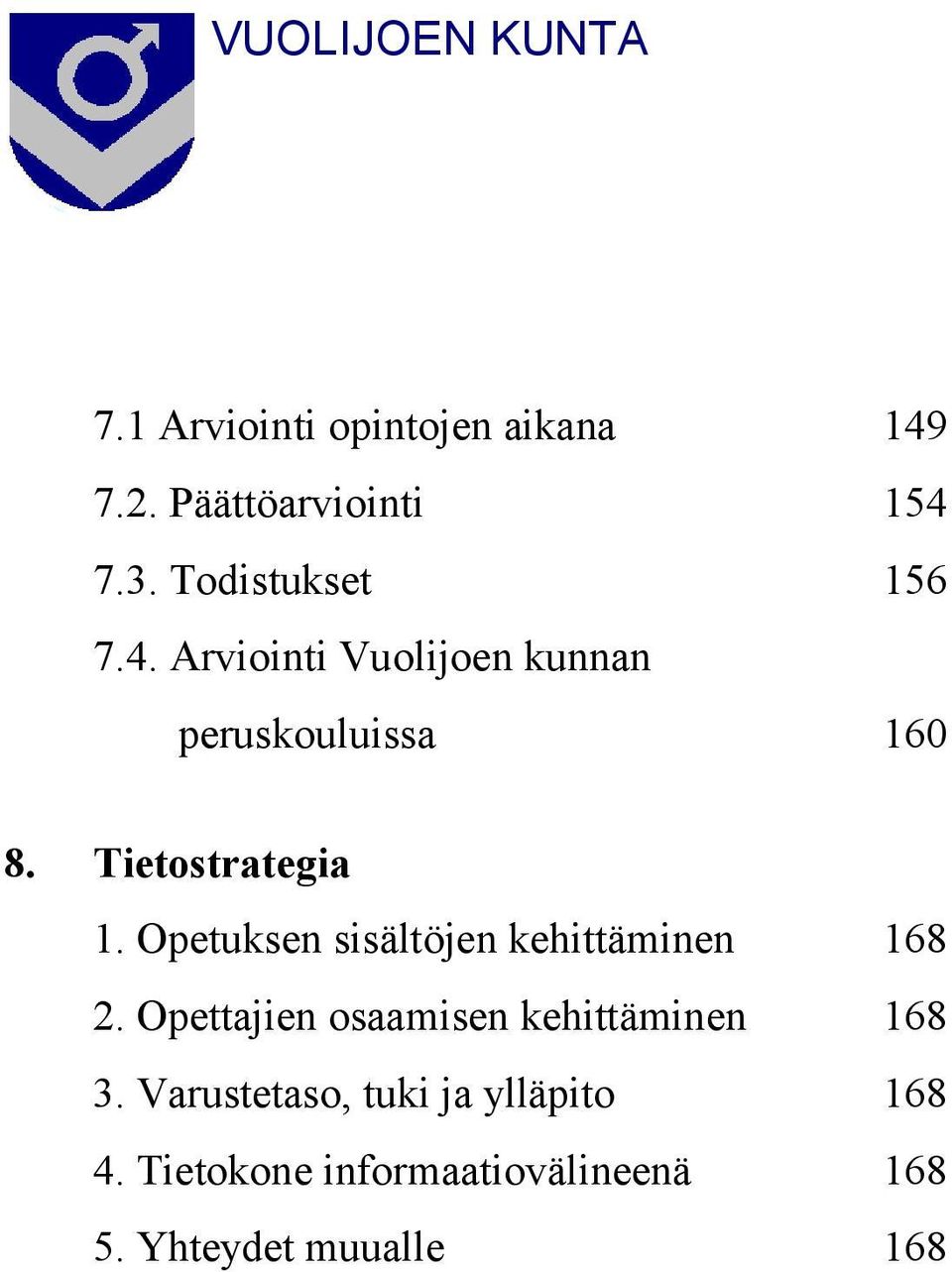 Opetuksen sisältöjen kehittäminen 168 2. Opettajien osaamisen kehittäminen 168 3.