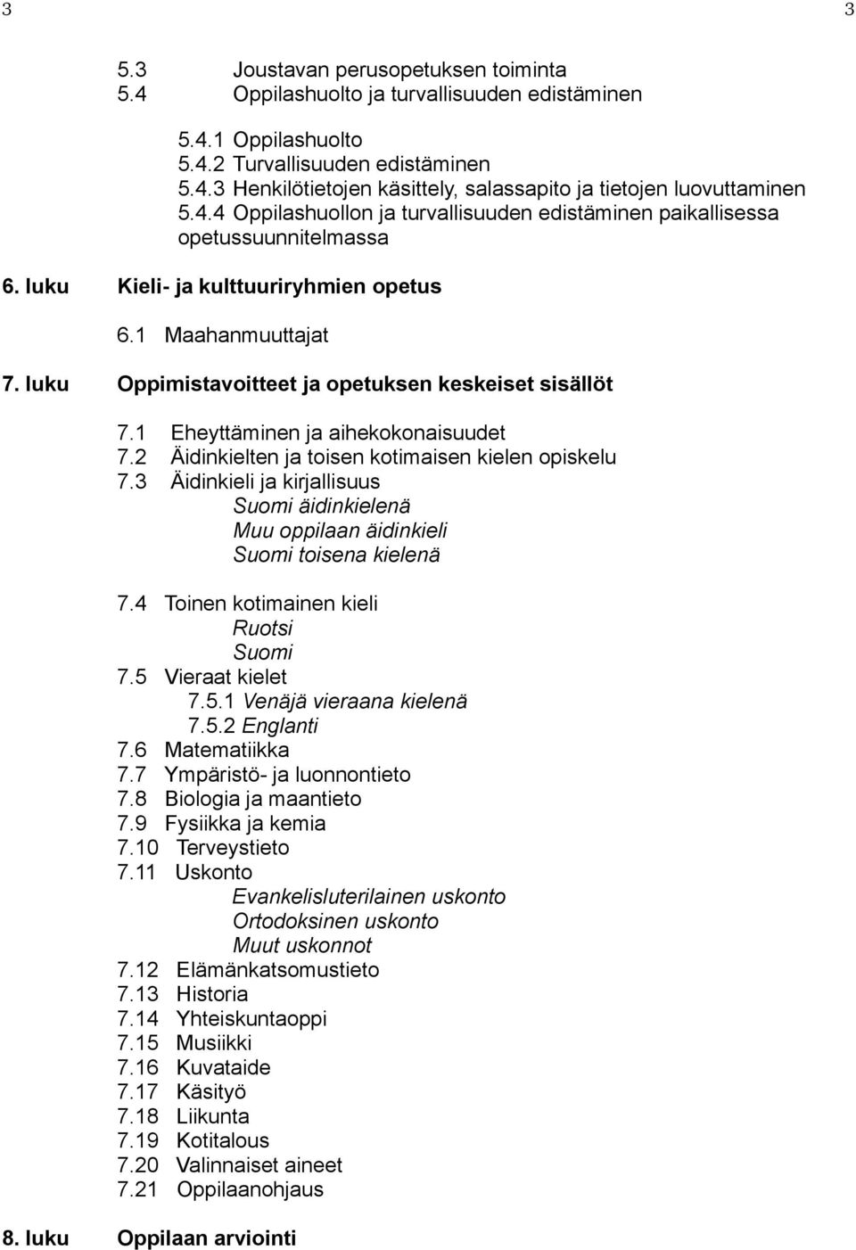 1 Eheyttäminen ja aihekokonaisuudet 7.2 Äidinkielten ja toisen kotimaisen kielen opiskelu 7.3 Äidinkieli ja kirjallisuus Suomi äidinkielenä Muu oppilaan äidinkieli Suomi toisena kielenä 7.