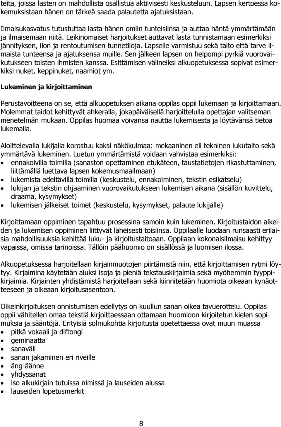 Leikinomaiset harjoitukset auttavat lasta tunnistamaan esimerkiksi jännityksen, ilon ja rentoutumisen tunnetiloja. Lapselle varmistuu sekä taito että tarve ilmaista tunteensa ja ajatuksensa muille.