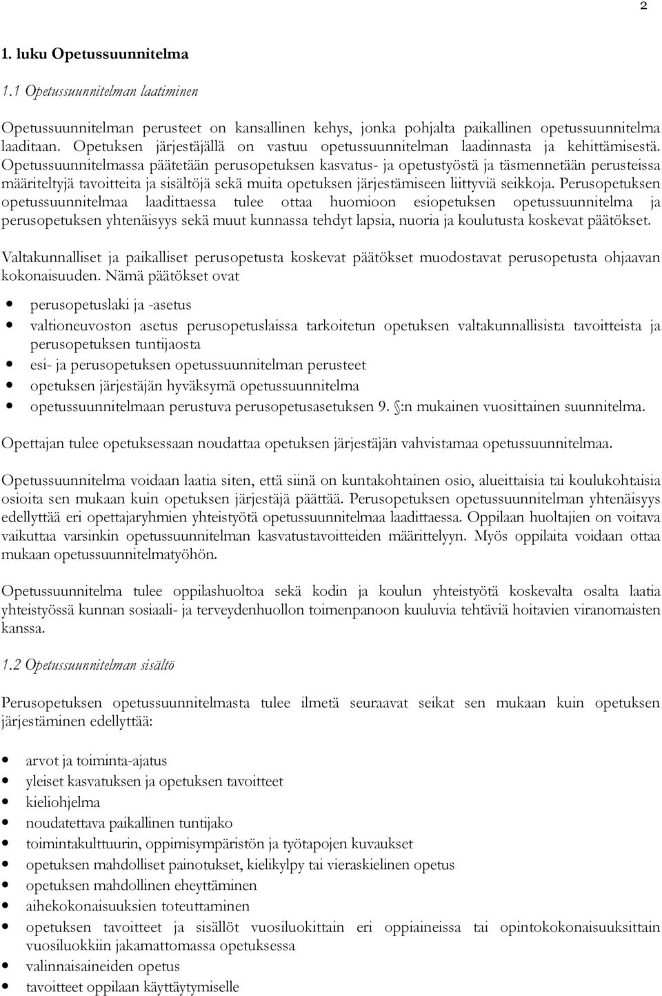 Opetussuunnitelmassa päätetään perusopetuksen kasvatus- ja opetustyöstä ja täsmennetään perusteissa määriteltyjä tavoitteita ja sisältöjä sekä muita opetuksen järjestämiseen liittyviä seikkoja.