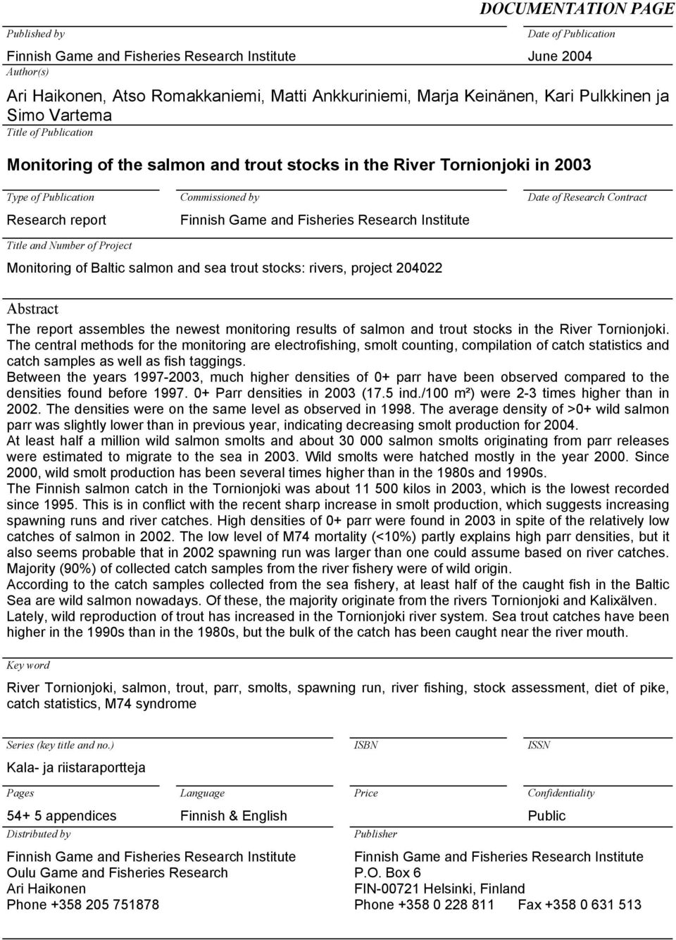 Fisheries Research Institute Date of Research Contract Title and Number of Project Monitoring of Baltic salmon and sea trout stocks: rivers, project 204022 Abstract The report assembles the newest