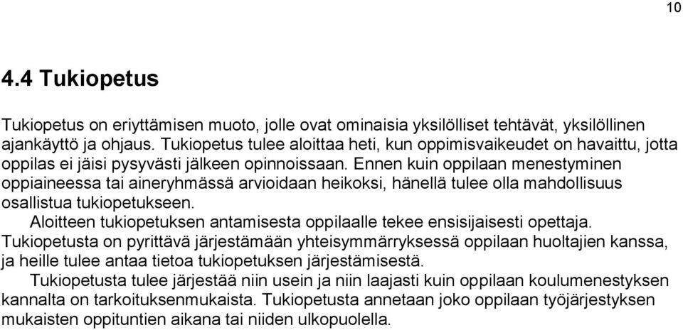 Ennen kuin oppilaan menestyminen oppiaineessa tai aineryhmässä arvioidaan heikoksi, hänellä tulee olla mahdollisuus osallistua tukiopetukseen.