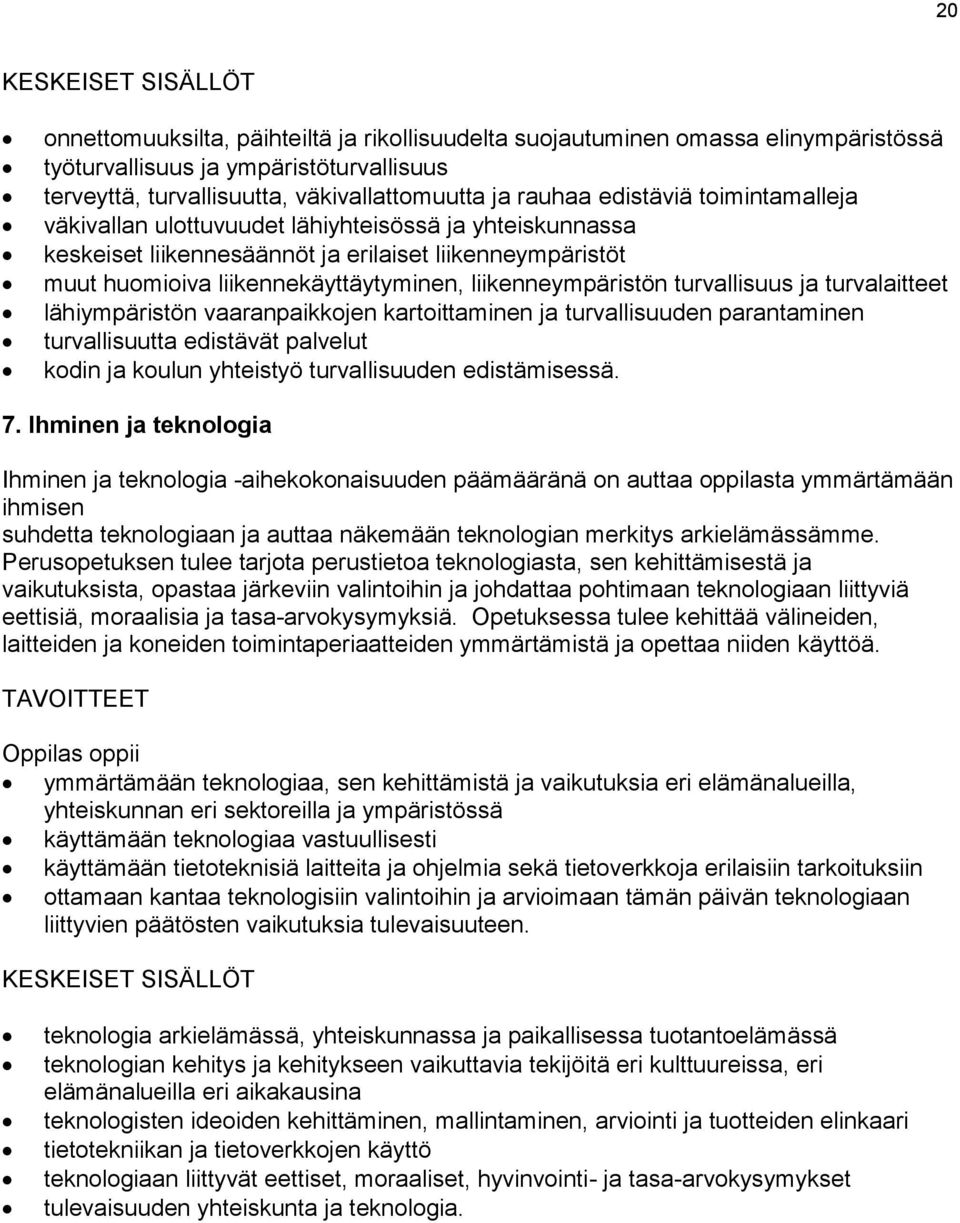 liikenneympäristön turvallisuus ja turvalaitteet lähiympäristön vaaranpaikkojen kartoittaminen ja turvallisuuden parantaminen turvallisuutta edistävät palvelut kodin ja koulun yhteistyö