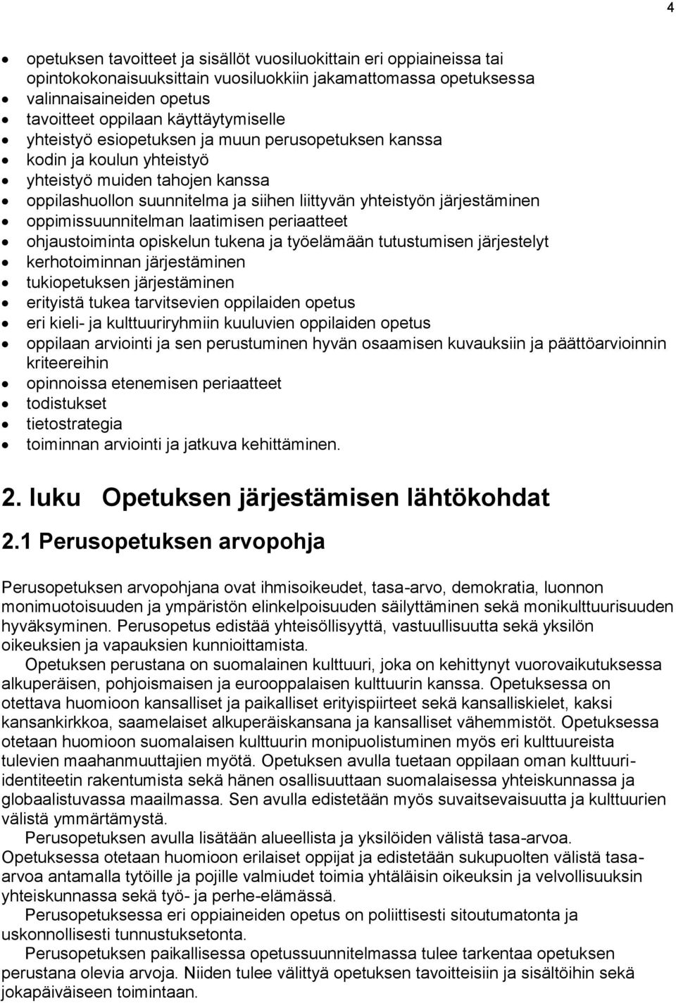 oppimissuunnitelman laatimisen periaatteet ohjaustoiminta opiskelun tukena ja työelämään tutustumisen järjestelyt kerhotoiminnan järjestäminen tukiopetuksen järjestäminen erityistä tukea tarvitsevien