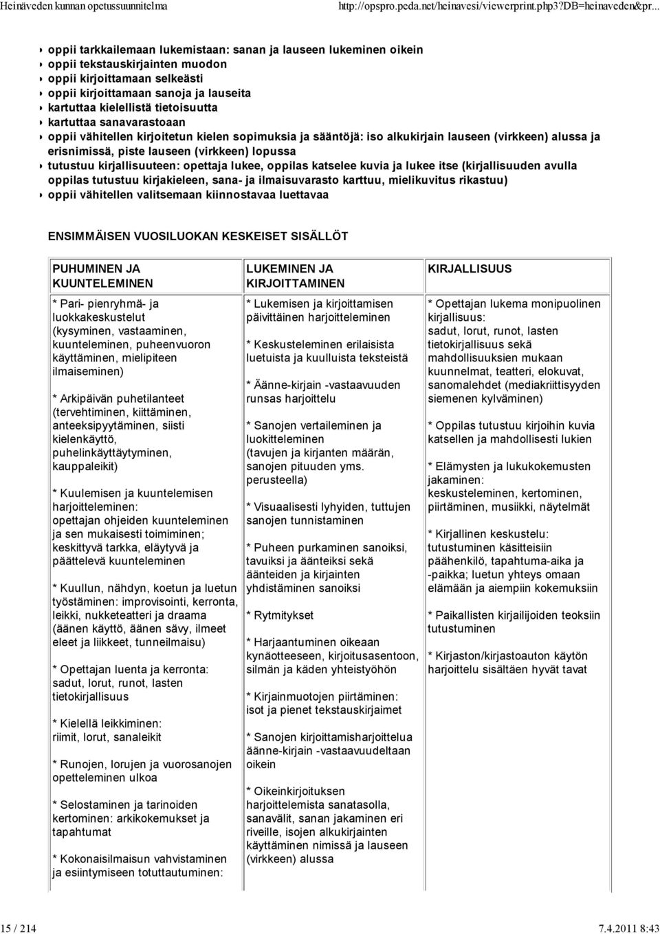 kielellistä tietoisuutta kartuttaa sanavarastoaan oppii vähitellen kirjoitetun kielen sopimuksia ja sääntöjä: iso alkukirjain lauseen (virkkeen) alussa ja erisnimissä, piste lauseen (virkkeen)