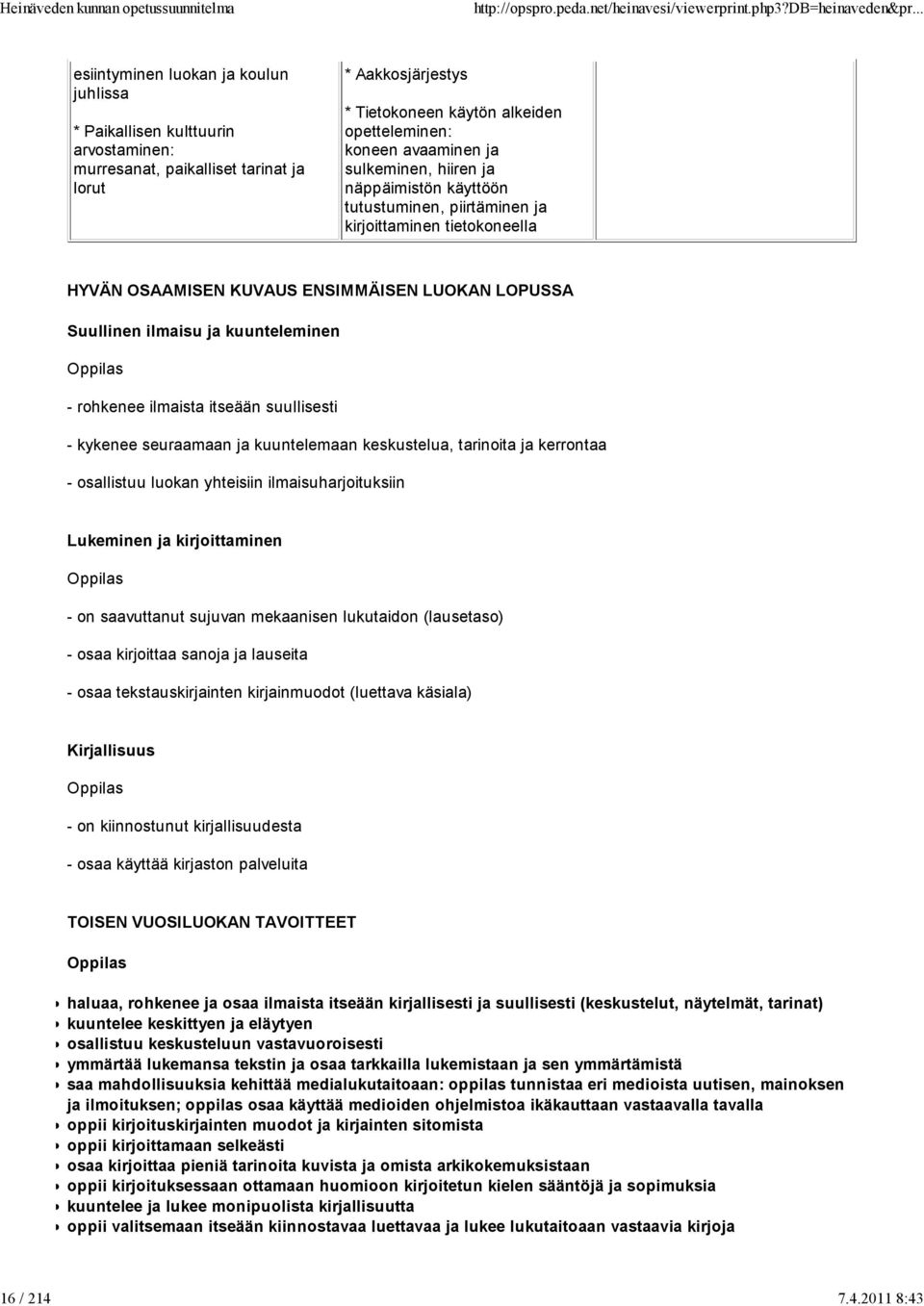 koneen avaaminen ja sulkeminen, hiiren ja näppäimistön käyttöön tutustuminen, piirtäminen ja kirjoittaminen tietokoneella HYVÄN OSAAMISEN KUVAUS ENSIMMÄISEN LUOKAN LOPUSSA Suullinen ilmaisu ja