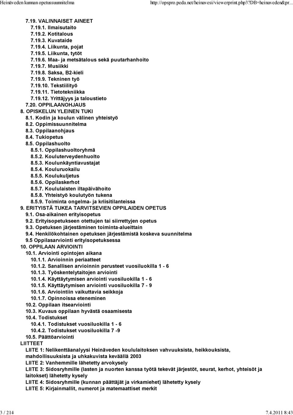 OPPILAANOHJAUS 8. OPISKELUN YLEINEN TUKI 8.1. Kodin ja koulun välinen yhteistyö 8.2. Oppimissuunnitelma 8.3. Oppilaanohjaus 8.4. Tukiopetus 8.5. huolto 8.5.1. huoltoryhmä 8.5.2. Kouluterveydenhuolto 8.