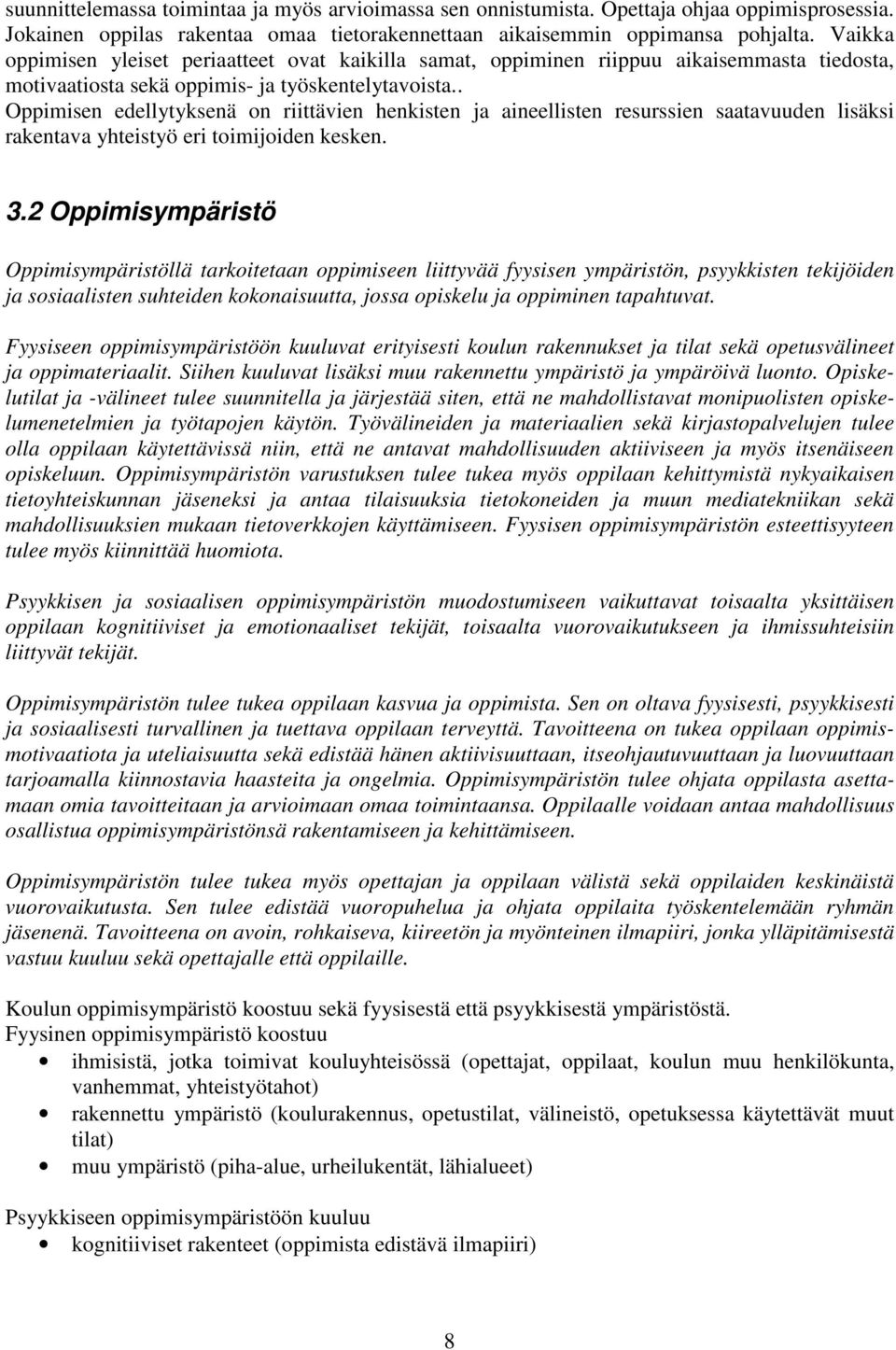 . Oppimisen edellytyksenä on riittävien henkisten ja aineellisten resurssien saatavuuden lisäksi rakentava yhteistyö eri toimijoiden kesken. 3.