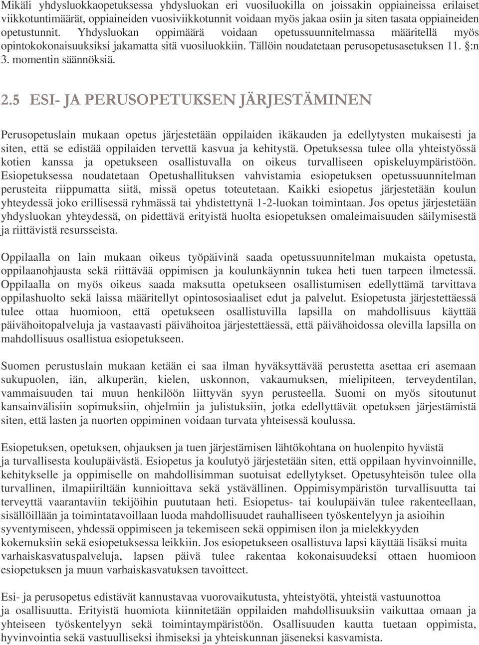 momentin säännöksiä. / % Perusopetuslain mukaan opetus järjestetään oppilaiden ikäkauden ja edellytysten mukaisesti ja siten, että se edistää oppilaiden tervettä kasvua ja kehitystä.