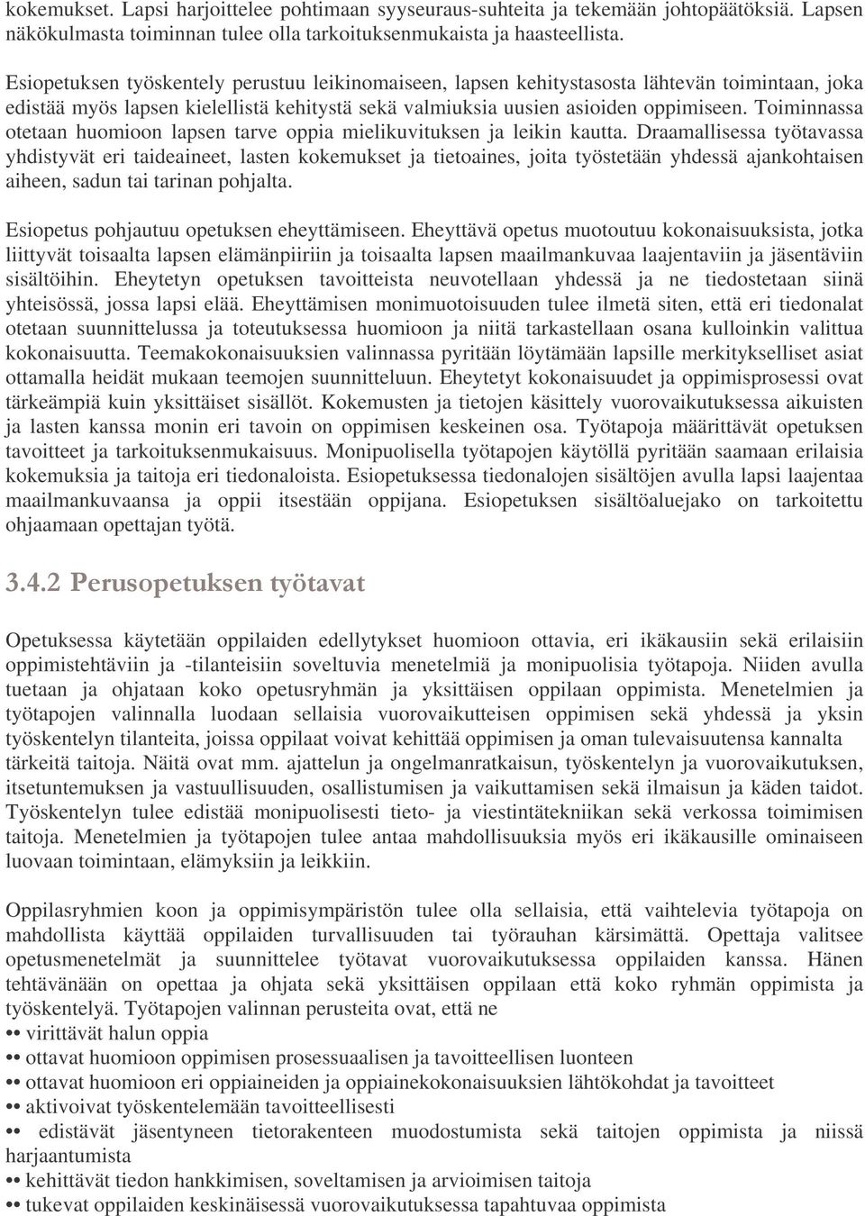 Toiminnassa otetaan huomioon lapsen tarve oppia mielikuvituksen ja leikin kautta.