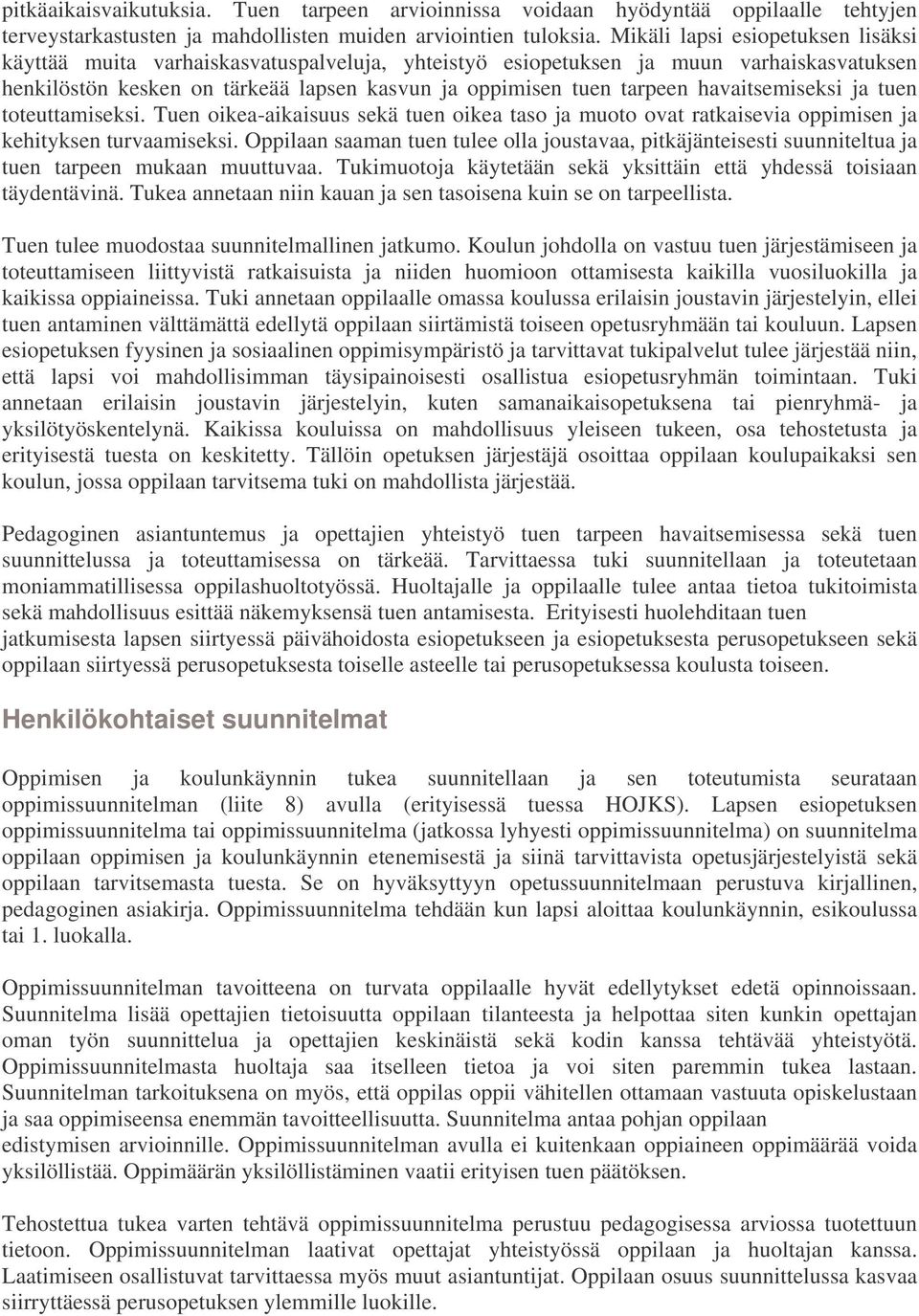 havaitsemiseksi ja tuen toteuttamiseksi. Tuen oikea-aikaisuus sekä tuen oikea taso ja muoto ovat ratkaisevia oppimisen ja kehityksen turvaamiseksi.