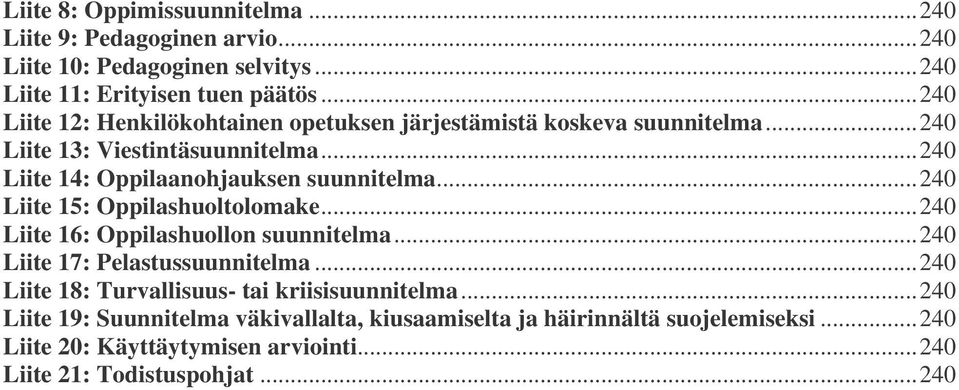 ..240 Liite 14: Oppilaanohjauksen suunnitelma...240 Liite 15: huoltolomake...240 Liite 16: huollon suunnitelma...240 Liite 17: Pelastussuunnitelma.