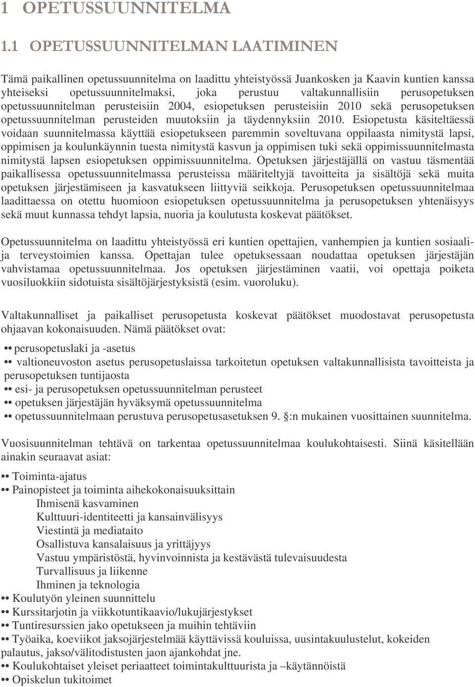 Esiopetusta käsiteltäessä voidaan suunnitelmassa käyttää esiopetukseen paremmin soveltuvana oppilaasta nimitystä lapsi, oppimisen ja koulunkäynnin tuesta nimitystä kasvun ja oppimisen tuki sekä