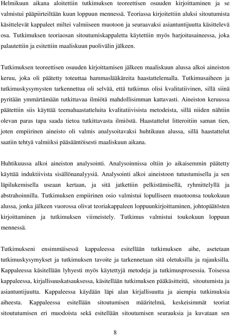 Tutkimuksen teoriaosan sitoutumiskappaletta käytettiin myös harjoitusaineessa, joka palautettiin ja esitettiin maaliskuun puolivälin jälkeen.