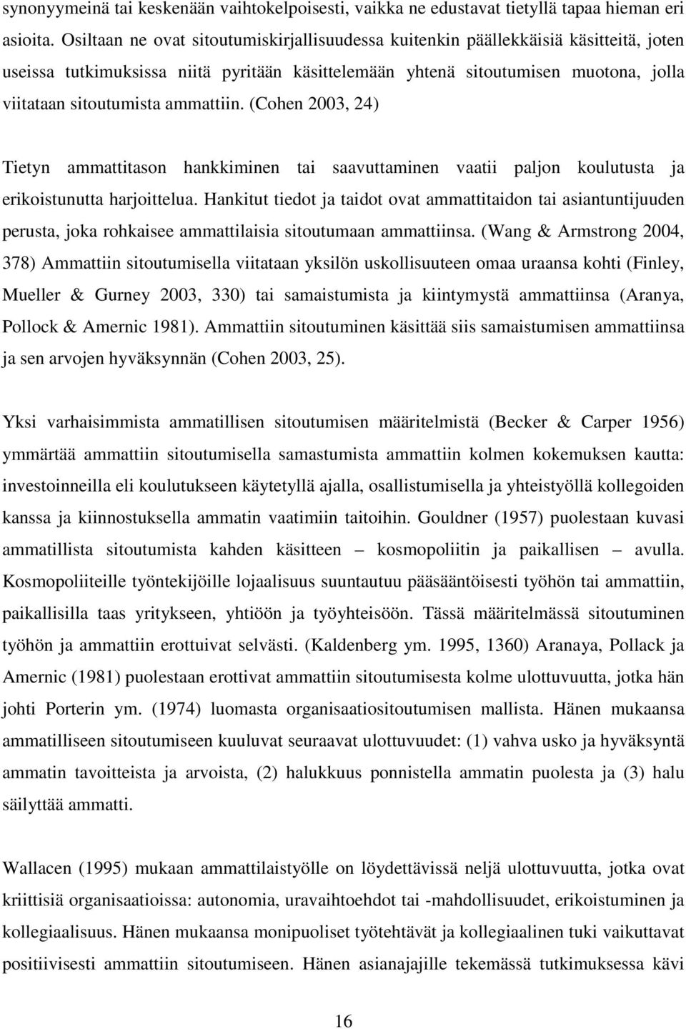 ammattiin. (Cohen 2003, 24) Tietyn ammattitason hankkiminen tai saavuttaminen vaatii paljon koulutusta ja erikoistunutta harjoittelua.