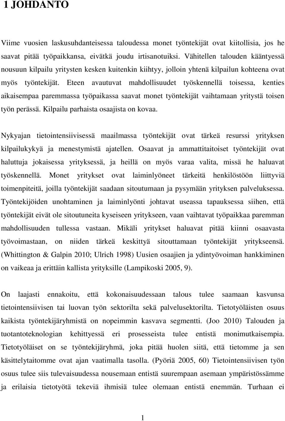 Eteen avautuvat mahdollisuudet työskennellä toisessa, kenties aikaisempaa paremmassa työpaikassa saavat monet työntekijät vaihtamaan yritystä toisen työn perässä.