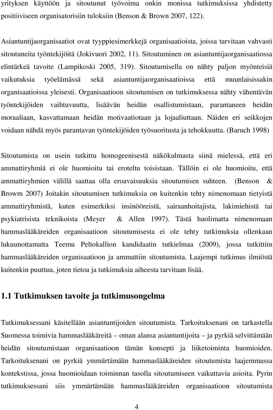 Sitoutuminen on asiantuntijaorganisaatiossa elintärkeä tavoite (Lampikoski 2005, 319).