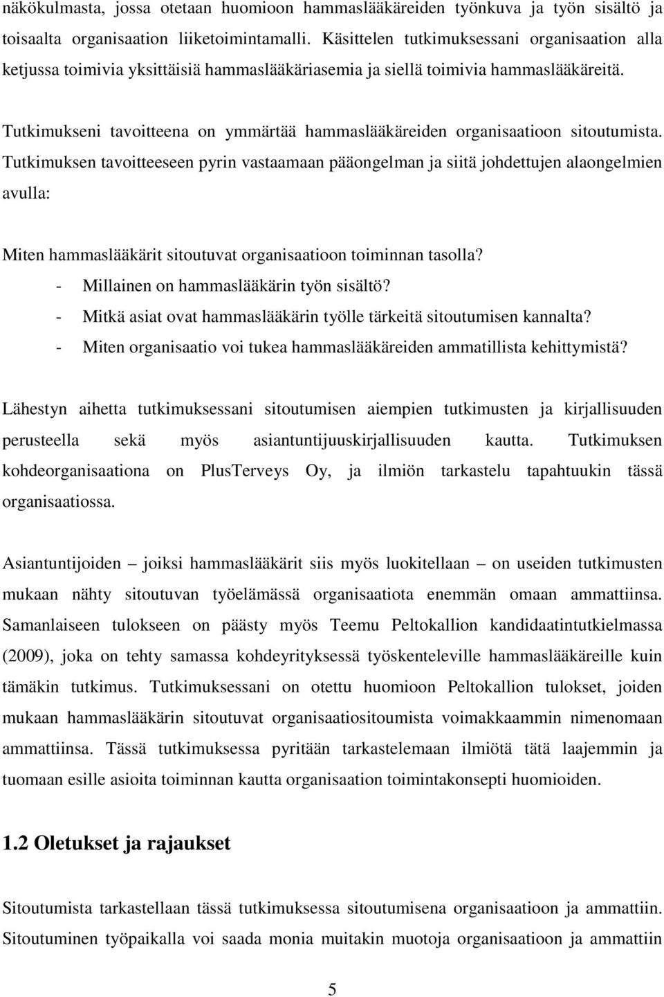 Tutkimukseni tavoitteena on ymmärtää hammaslääkäreiden organisaatioon sitoutumista.