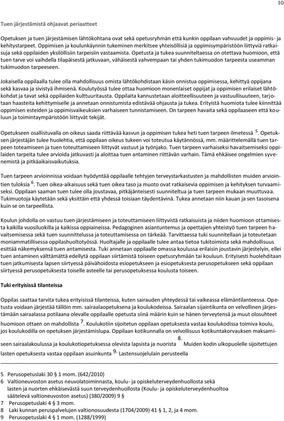 Opetusta ja tukea suunniteltaessa on otettava huomioon, että tuen tarve voi vaihdella tilapäisestä jatkuvaan, vähäisestä vahvempaan tai yhden tukimuodon tarpeesta useamman tukimuodon tarpeeseen.