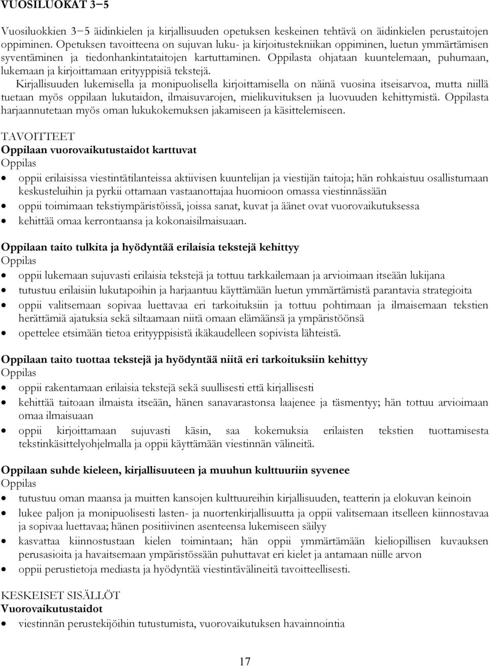 Oppilasta ohjataan kuuntelemaan, puhumaan, lukemaan ja kirjoittamaan erityyppisiä tekstejä.