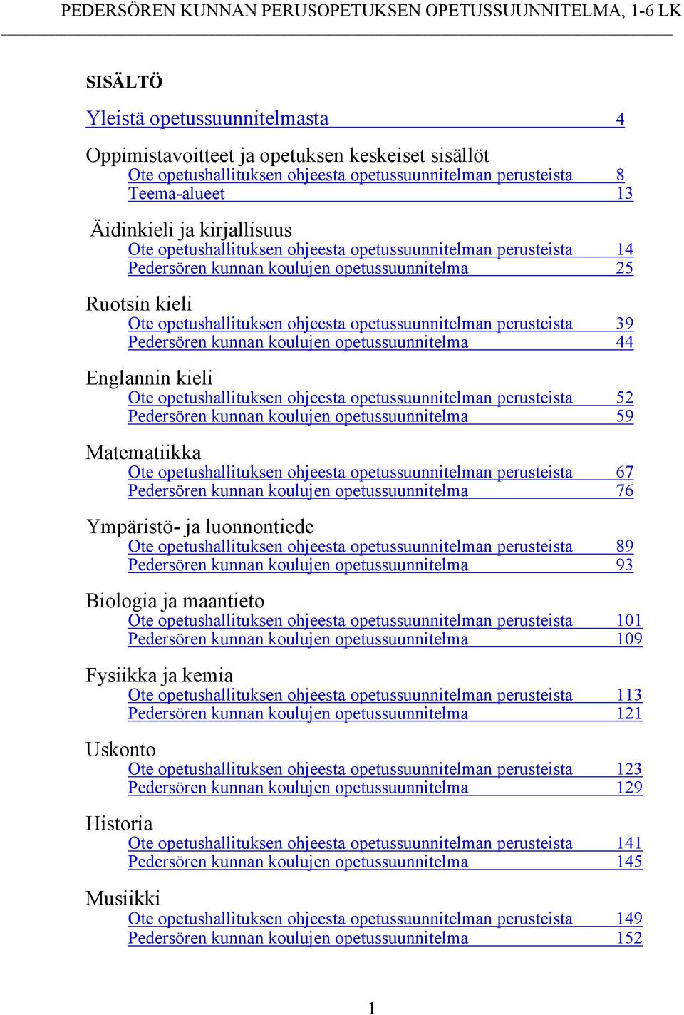 opetushallituksen ohjeesta opetussuunnitelman perusteista 39 Pedersören kunnan koulujen opetussuunnitelma 44 Englannin kieli Ote opetushallituksen ohjeesta opetussuunnitelman perusteista 52