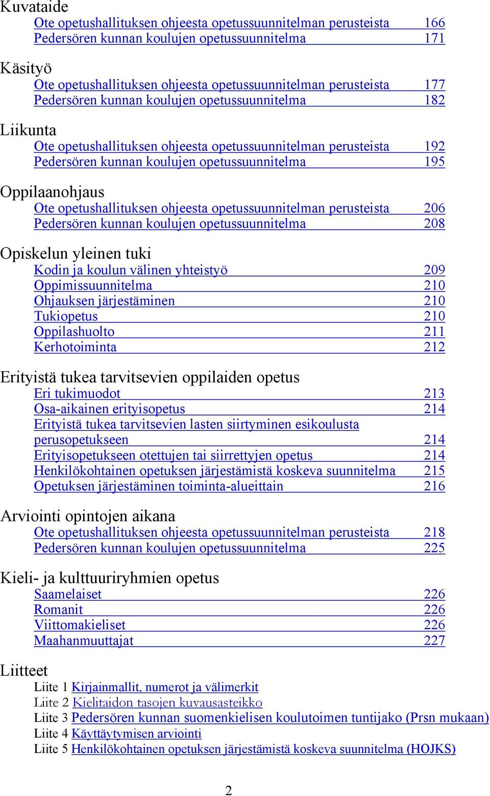 opetushallituksen ohjeesta opetussuunnitelman perusteista 206 Pedersören kunnan koulujen opetussuunnitelma 208 Opiskelun yleinen tuki Kodin ja koulun välinen yhteistyö 209 Oppimissuunnitelma 210