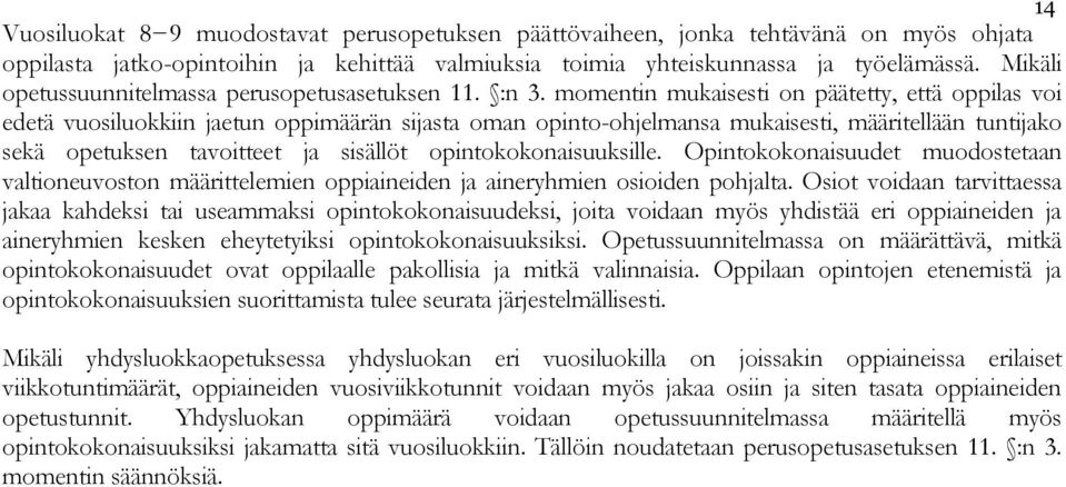 momentin mukaisesti on päätetty, että oppilas voi edetä vuosiluokkiin jaetun oppimäärän sijasta oman opinto-ohjelmansa mukaisesti, määritellään tuntijako sekä opetuksen tavoitteet ja sisällöt