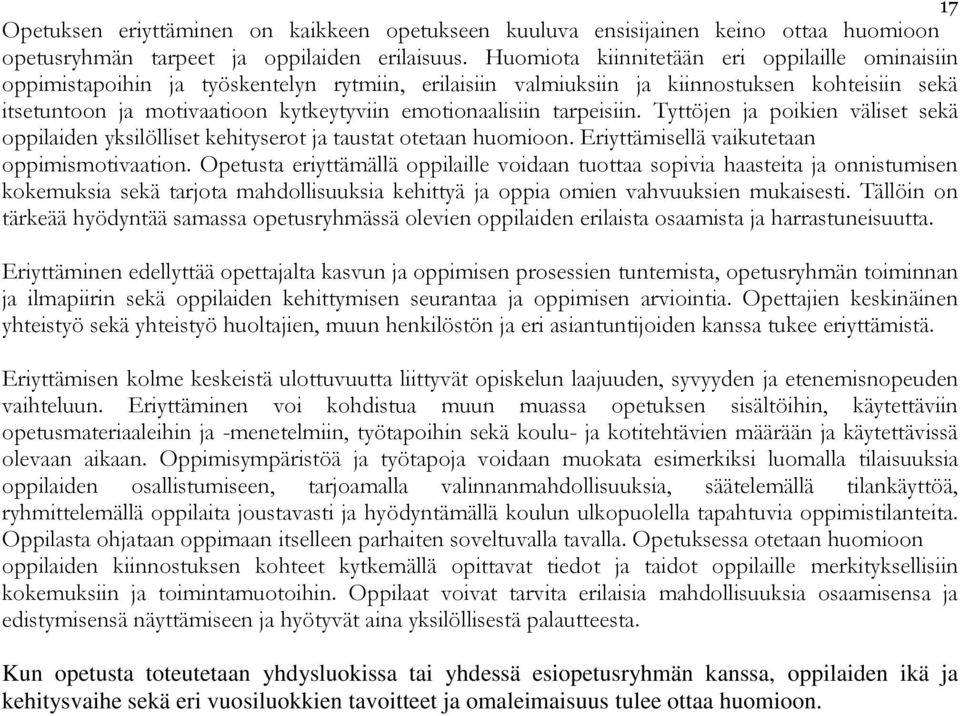 emotionaalisiin tarpeisiin. Tyttöjen ja poikien väliset sekä oppilaiden yksilölliset kehityserot ja taustat otetaan huomioon. Eriyttämisellä vaikutetaan oppimismotivaation.