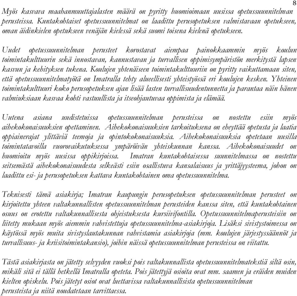 Uudet opetussuunnitelman perusteet korostavat aiempaa painokkaammin myös koulun toimintakulttuurin sekä innostavan, kannustavan ja turvallisen oppimisympäristön merkitystä lapsen kasvun ja kehityksen